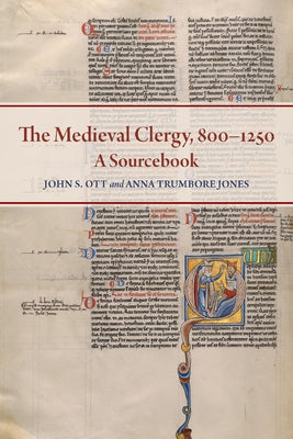 The Medieval Clergy, 800-1250: A Sourcebook by Ott, John S.