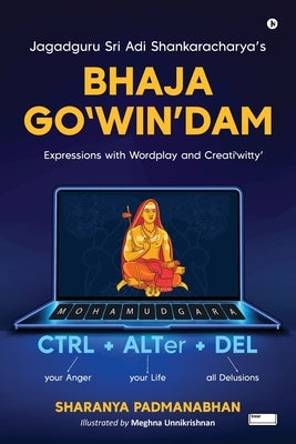 Jagadguru Sri Adi Shankaracharya's Bhaja Go'WIN'dam: Expressions with Wordplay and Creati'witty' by Sharanya Padmanabhan