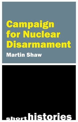 The Campaign for Nuclear Disarmament by Shaw, Martin