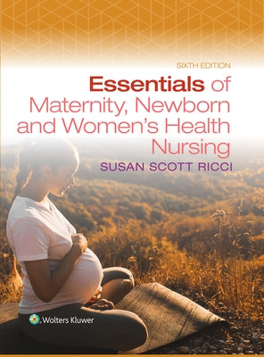 Essentials of Maternity, Newborn, and Women's Health Nursing by Ricci, Susan