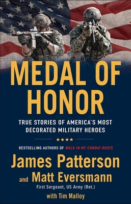 Medal of Honor: True Stories of America's Most Decorated Military Heroes by Patterson, James