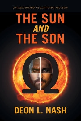 The Sun and the Son: A shared Journey of Earth's Star and Jesus by Nash, Deon