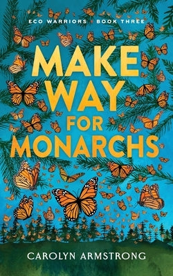 Make Way For Monarchs, Eco Warriors book 3 by Armstrong, Carolyn