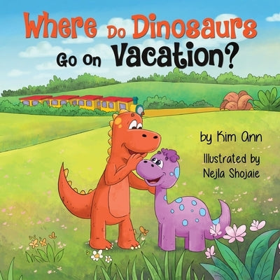 Where Do Dinosaurs Go on Vacation? by Ann, Kim