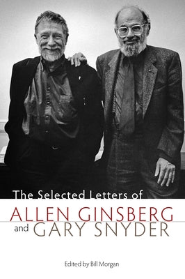 The Selected Letters of Allen Ginsberg and Gary Snyder by Morgan, Bill