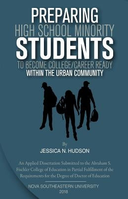 Preparing High School Minority Students to Become College/ Career Ready: within the Urban Community. by Hudson, Jessica
