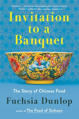 Invitation to a Banquet: A History of Chinese Food by Dunlop, Fuchsia