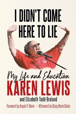 I Didn't Come Here to Lie: My Life and Education by G. J. Lewis, Karen