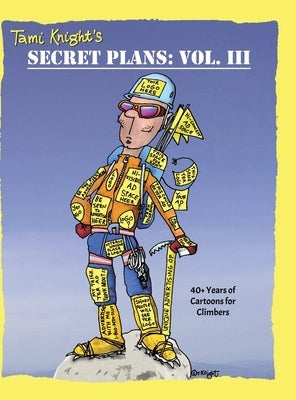 Secret Plans: 40+ Years of Cartoons for Climbers by Knight, Tami