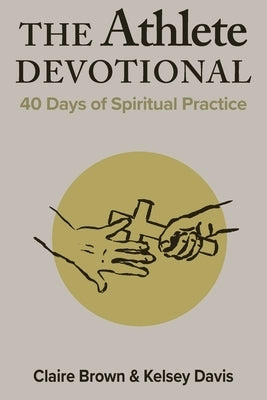The Athlete Devotional: 40 Days of Spiritual Practice by Davis, Kelsey