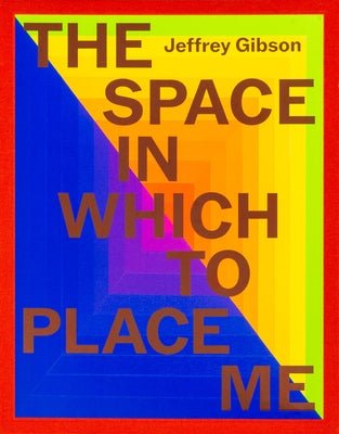 Jeffrey Gibson: The Space in Which to Place Me by Gibson, Jeffrey