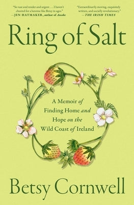 Ring of Salt: A Memoir of Finding Home and Hope on the Wild Coast of Ireland by Cornwell, Betsy