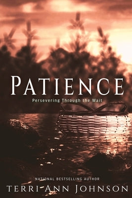 Patience: Perseverance Through the Wait by Johnson, Terri Ann