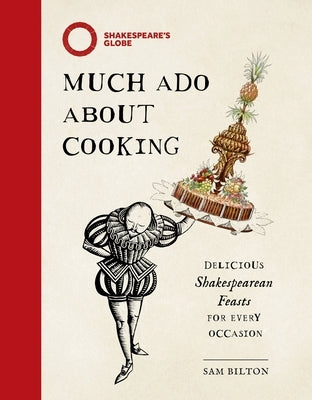 Much ADO about Cooking: Delicious Shakespearean Feasts for Every Occasion by Bilton, Sam