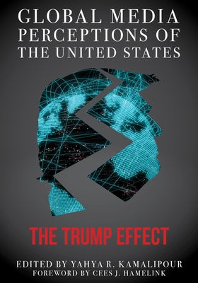 Global Media Perceptions of the United States: The Trump Effect by Kamalipour, Yahya R.