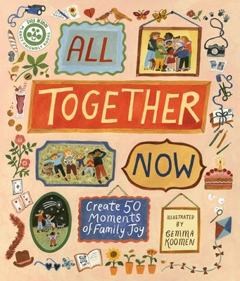 All Together Now: Create 50 Moments of Family Joy by Koomen, Gemma