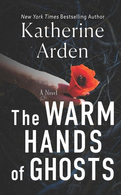 The Warm Hands of Ghosts by Arden, Katherine