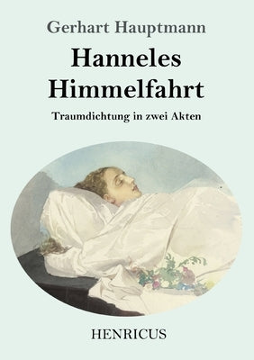 Hanneles Himmelfahrt: Traumdichtung in zwei Akten by Hauptmann, Gerhart