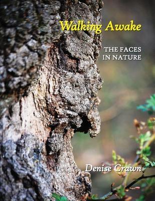 Walking Awake: The Faces in Nature by Crawn, Denise