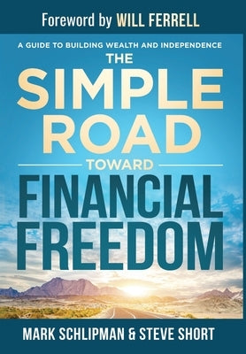 The Simple Road Toward Financial Freedom: A Guide to Helping Young Adults Build Wealth by Schlipman, Mark