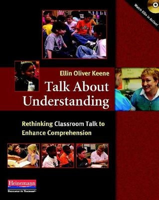 Talk about Understanding: Rethinking Classroom Talk to Enhance Comprehension by Keene, Ellin Oliver