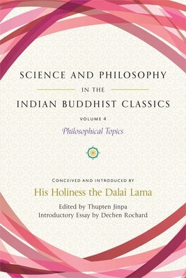 Science and Philosophy in the Indian Buddhist Classics, Vol. 4: Philosophical Topics by Dalai Lama