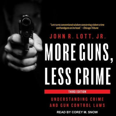 More Guns, Less Crime Lib/E: Understanding Crime and Gun Control Laws by Lott, John R.