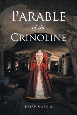 Parable of the Crinoline by Garcia, Brian