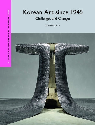 Korean Art Since 1945: Challenges and Changes by Kim, Youngna