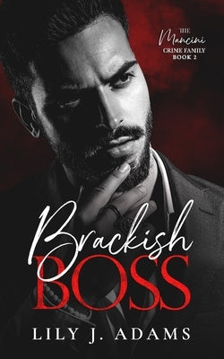 Brackish Boss: A Mafia Romance (The Mancini Crime Family Series Book 2) by Adams, Lily J.