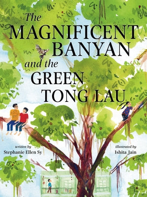 The Magnificent Banyan and the Green Tong Lau by Sy, Stephanie Ellen