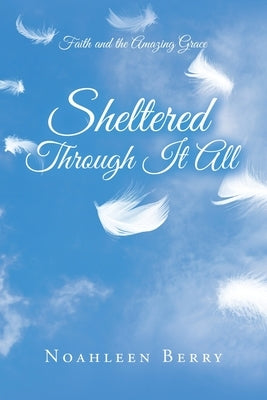 Sheltered Through It All by Berry, Noahleen