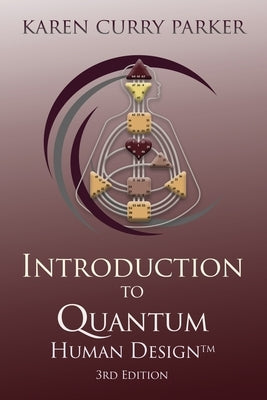 Introduction to Quantum Human Design 3rd Edition by Curry Parker, Karen
