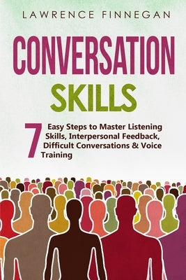 Conversation Skills: 7 Easy Steps to Master Listening Skills, Interpersonal Feedback, Difficult Conversations & Voice Training by Finnegan, Lawrence