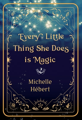 Every Little Thing She Does Is Magic by H?bert, Michelle