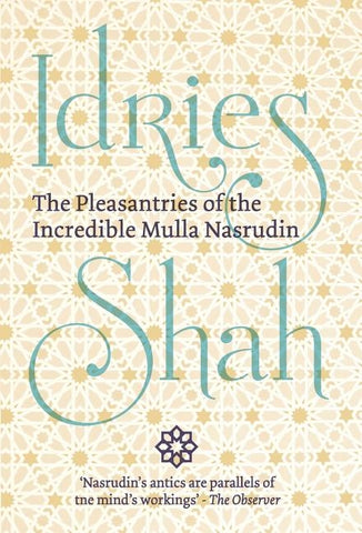 The Pleasantries of the Incredible Mulla Nasrudin by Shah, Idries