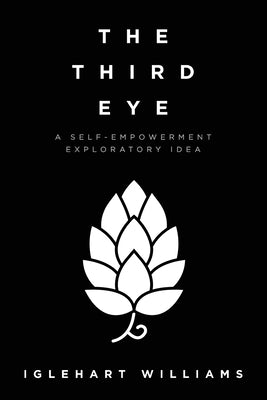 The Third Eye: A Self-Empowerment Exploratory Idea by Williams, Iglehart