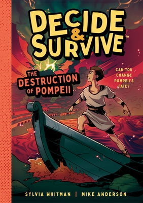 Decide & Survive: Destruction of Pompeii: Can You Change Pompeii's Fate? by Whitman, Sylvia