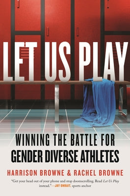 Let Us Play: Winning the Battle for Gender Diverse Athletes by Browne, Harrison