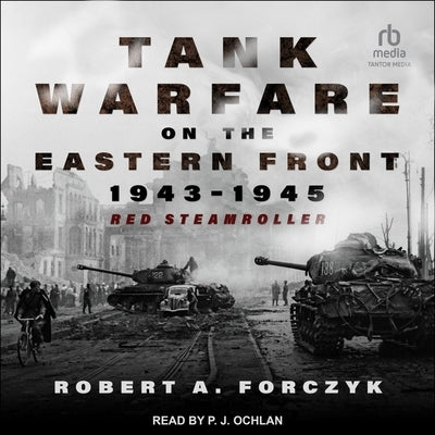Tank Warfare on the Eastern Front, 1943-1945: Red Steamroller by Forczyk, Robert A.