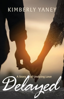 Delayed: A Story of Undying Love by Yaney, Kimberly