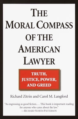 The Moral Compass of the American Lawyer: Truth, Justice, Power, and Greed by Zitrin, Richard A.