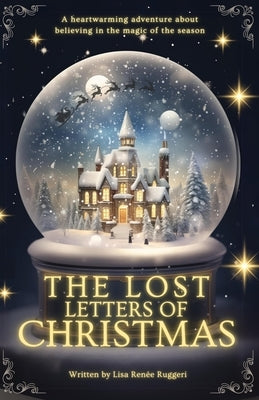 The Lost Letters of Christmas: A heartwarming and mysterious adventure about friendship, hope and believing in the magic of the season! by Ruggeri, Lisa RenÃ©e