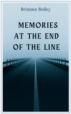 Memories at the End of the Line by Bailey, Brianna