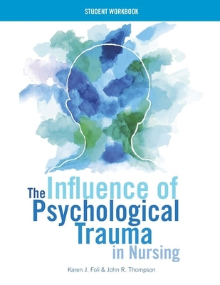 WORKBOOK for The Influence of Psychological Trauma in Nursing by Foli, Karen J.