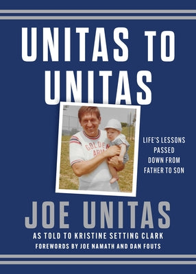 Unitas to Unitas: Life's Lessons Passed Down from Father to Son by Unitas, Joe