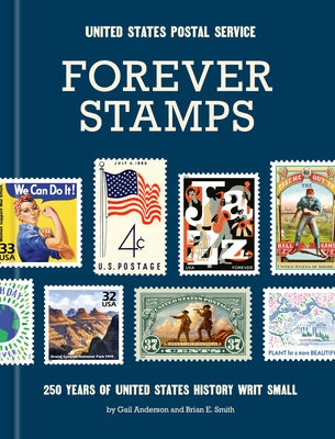 Forever Stamps: 250 Years of United States History Writ Small by United States Postal Service