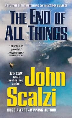 The End of All Things: An Old Man's War Novel by Scalzi, John