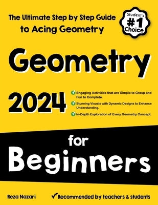 Geometry for Beginners: The Ultimate Step by Step Guide to Acing Geometry by Nazari, Reza