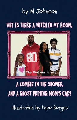 Why is there a Witch in my room, a Zombie in the shower, and a Ghost driving Mom's car? by Johnson